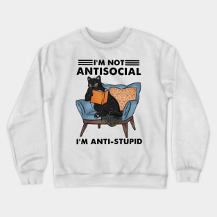 I'm not antisocial I'm anti-stupid Crewneck Sweatshirt
